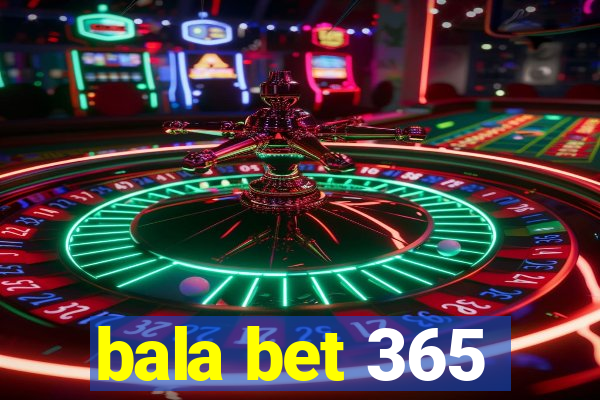 bala bet 365